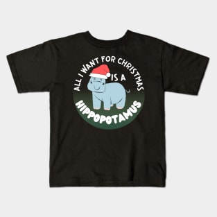 all i want for christmas is a hippopotamus Kids T-Shirt